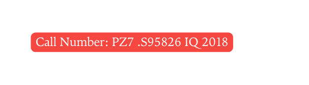 Call Number PZ7 S95826 IQ 2018