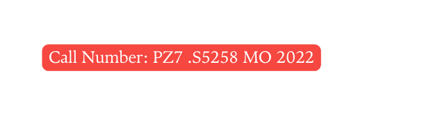 Call Number PZ7 S5258 MO 2022