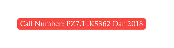 Call Number PZ7 1 K5362 Dar 2018