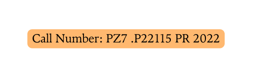 Call Number PZ7 P22115 PR 2022