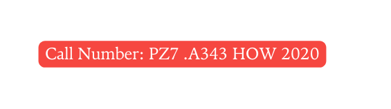 Call Number PZ7 A343 HOW 2020