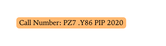 Call Number PZ7 Y86 PIP 2020