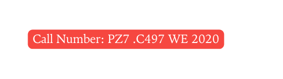 Call Number PZ7 C497 WE 2020