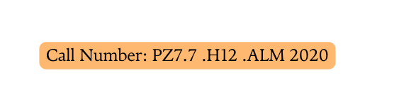 Call Number PZ7 7 H12 ALM 2020