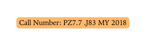 Call Number PZ7 7 J83 MY 2018