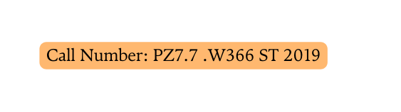 Call Number PZ7 7 W366 ST 2019