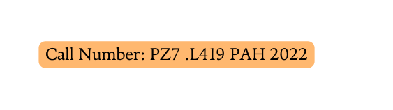 Call Number PZ7 L419 PAH 2022