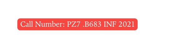 Call Number PZ7 B683 INF 2021