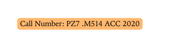 Call Number PZ7 M514 ACC 2020