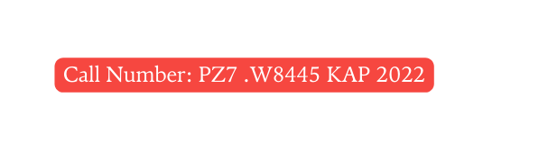 Call Number PZ7 W8445 KAP 2022