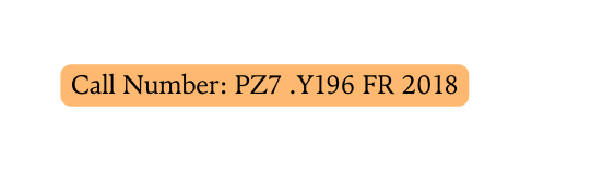 Call Number PZ7 Y196 FR 2018