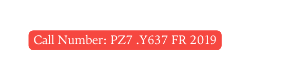 Call Number PZ7 Y637 FR 2019