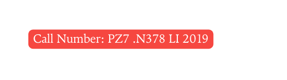 Call Number PZ7 N378 LI 2019