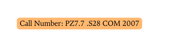 Call Number PZ7 7 S28 COM 2007