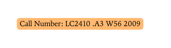 Call Number LC2410 A3 W56 2009