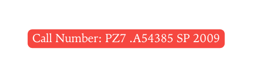 Call Number PZ7 A54385 SP 2009