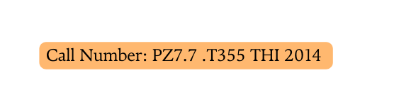 Call Number PZ7 7 T355 THI 2014