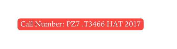 Call Number PZ7 T3466 HAT 2017