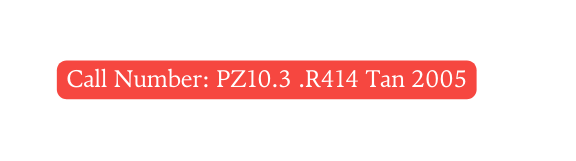 Call Number PZ10 3 R414 Tan 2005