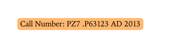 Call Number PZ7 P63123 AD 2013