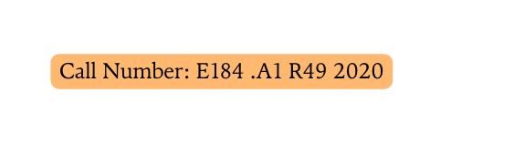 Call Number E184 A1 R49 2020