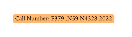 Call Number F379 N59 N4328 2022