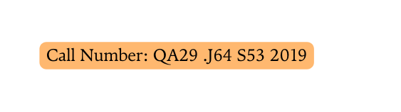 Call Number QA29 J64 S53 2019