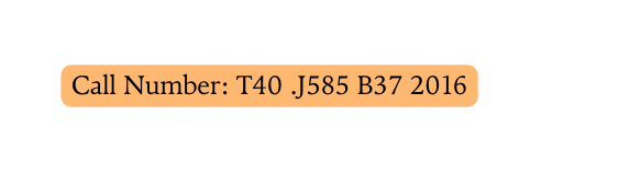 Call Number T40 J585 B37 2016