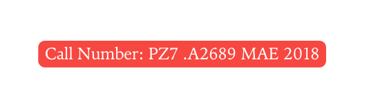 Call Number PZ7 A2689 MAE 2018