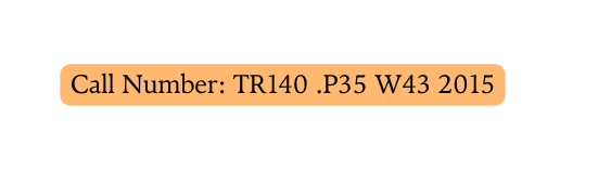 Call Number TR140 P35 W43 2015