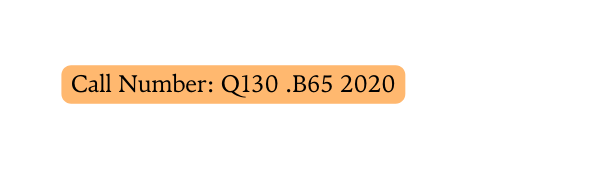 Call Number Q130 B65 2020