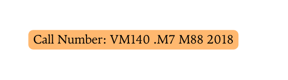 Call Number VM140 M7 M88 2018