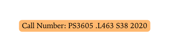 Call Number PS3605 L463 S38 2020