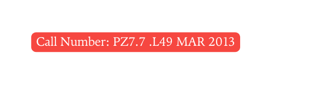 Call Number PZ7 7 L49 MAR 2013