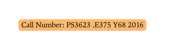 Call Number PS3623 E375 Y68 2016