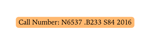 Call Number N6537 B233 S84 2016