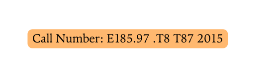 Call Number E185 97 T8 T87 2015