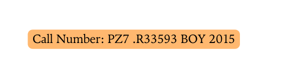 Call Number PZ7 R33593 BOY 2015