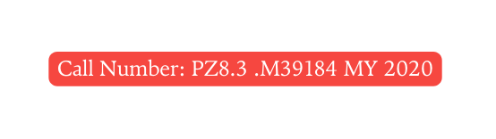 Call Number PZ8 3 M39184 MY 2020