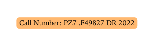 Call Number PZ7 F49827 DR 2022