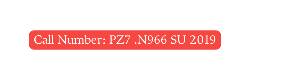 Call Number PZ7 N966 SU 2019