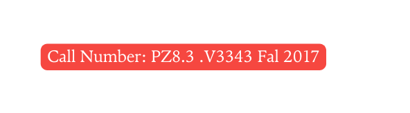 Call Number PZ8 3 V3343 Fal 2017