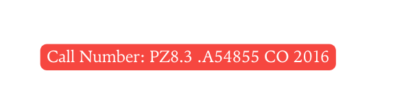 Call Number PZ8 3 A54855 CO 2016