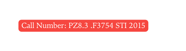 Call Number PZ8 3 F3754 STI 2015