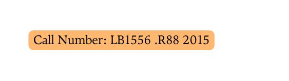 Call Number LB1556 R88 2015