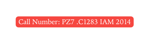 Call Number PZ7 C1283 IAM 2014