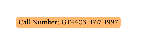 Call Number GT4403 F67 1997