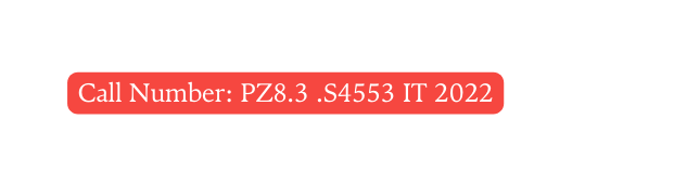 Call Number PZ8 3 S4553 IT 2022