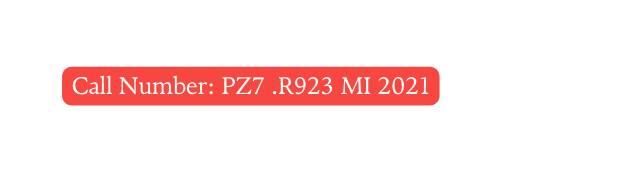 Call Number PZ7 R923 MI 2021