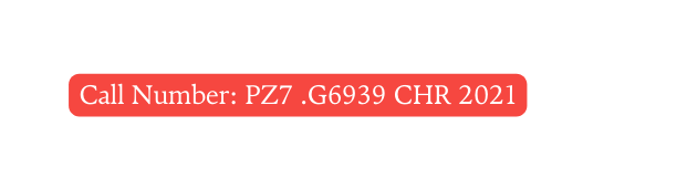 Call Number PZ7 G6939 CHR 2021